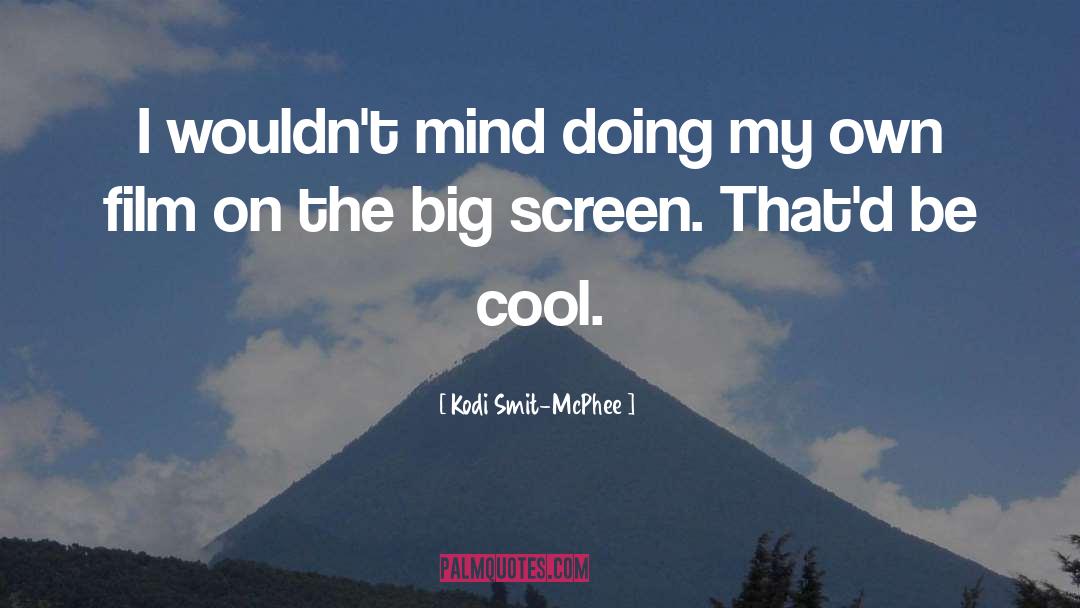 Big Screen quotes by Kodi Smit-McPhee