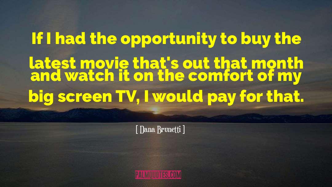 Big Screen quotes by Dana Brunetti