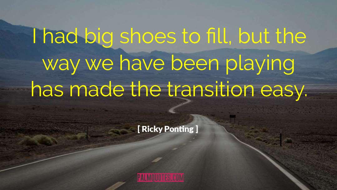 Big Shoes quotes by Ricky Ponting