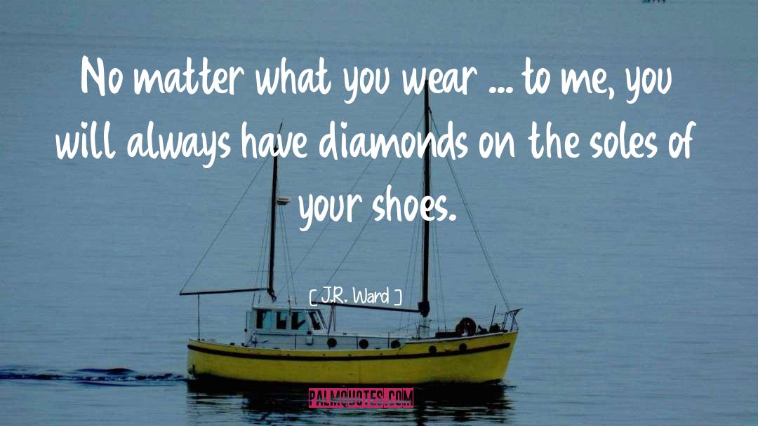 Big Shoes quotes by J.R. Ward