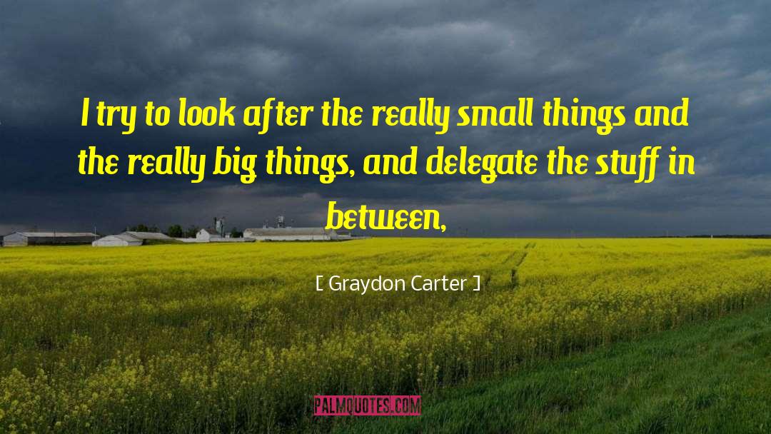 Big Things quotes by Graydon Carter