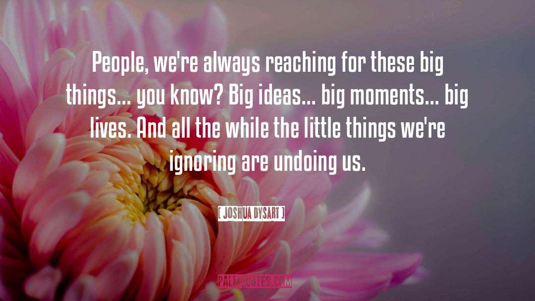 Big Things quotes by Joshua Dysart