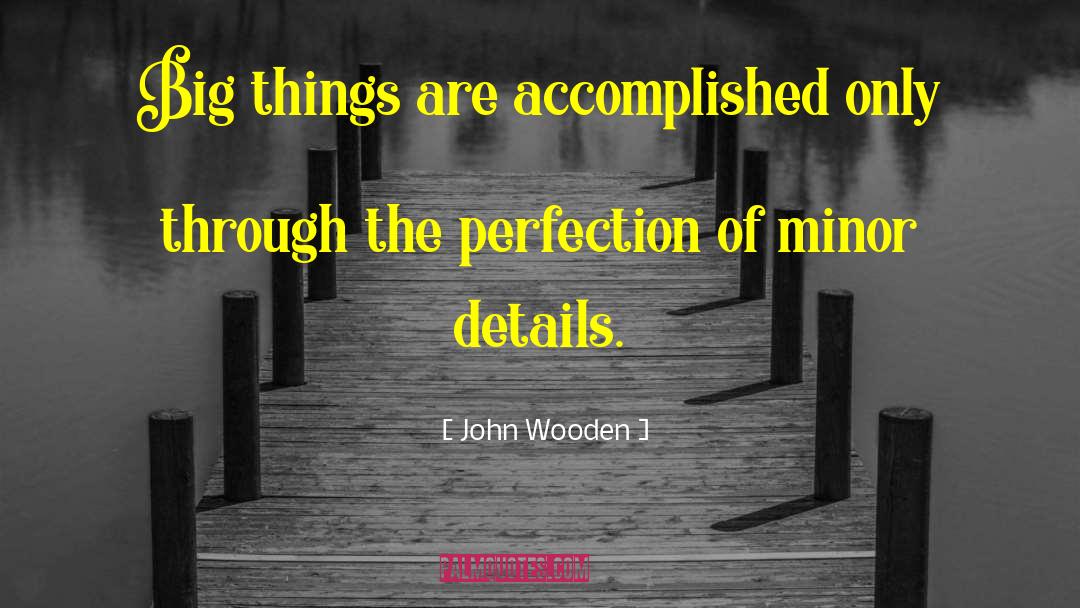 Big Things quotes by John Wooden