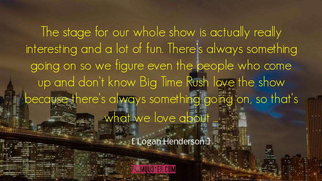 Big Time Rush quotes by Logan Henderson