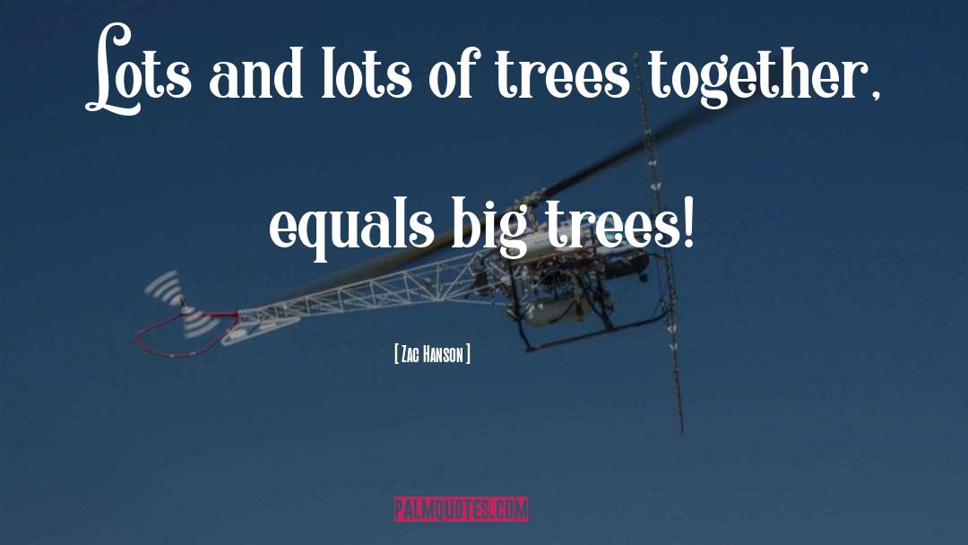 Big Trees quotes by Zac Hanson