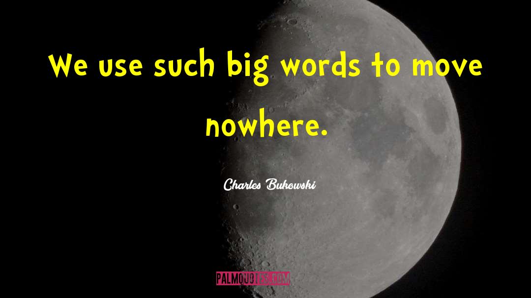 Big Words quotes by Charles Bukowski