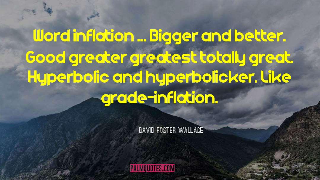 Bigger And Better quotes by David Foster Wallace