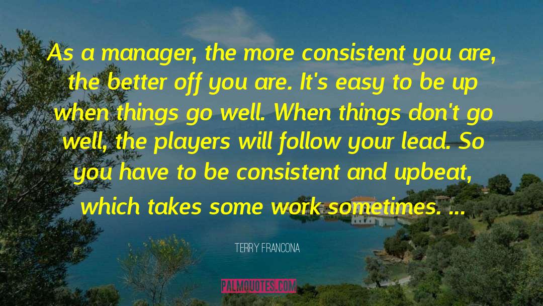 Bigger And Better Things quotes by Terry Francona