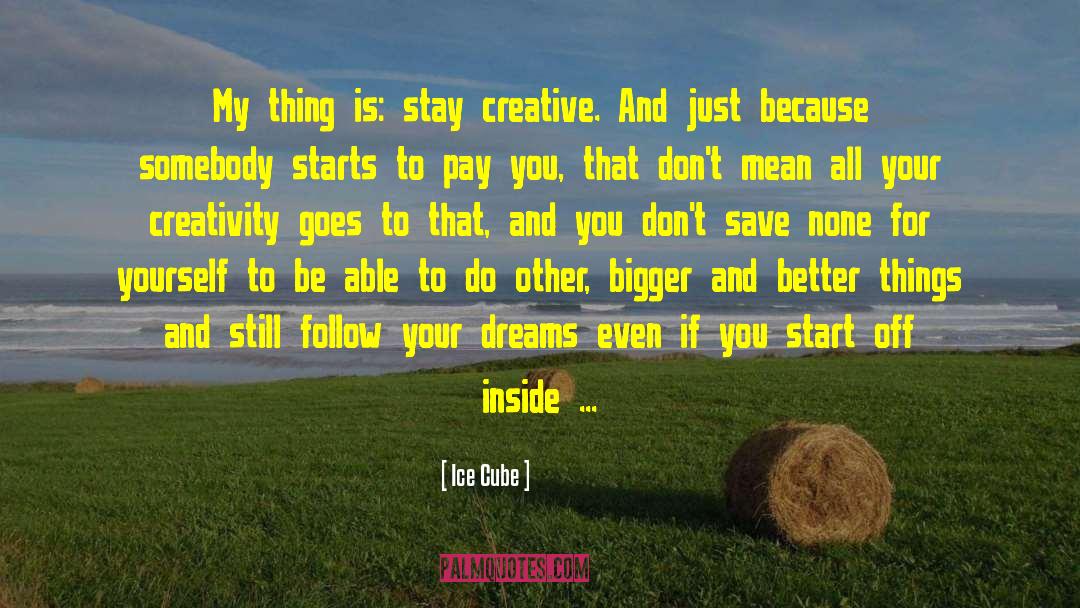 Bigger And Better Things quotes by Ice Cube