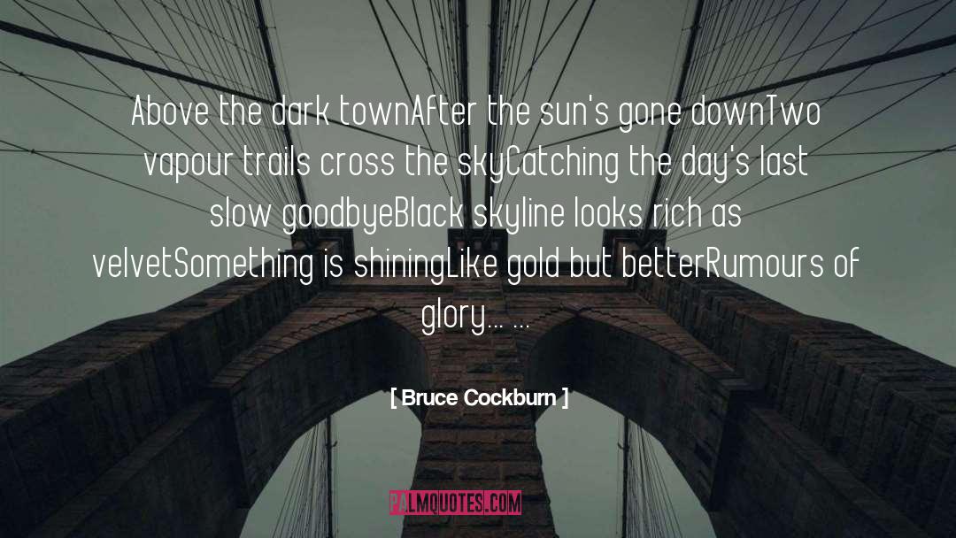 Bigger Better quotes by Bruce Cockburn