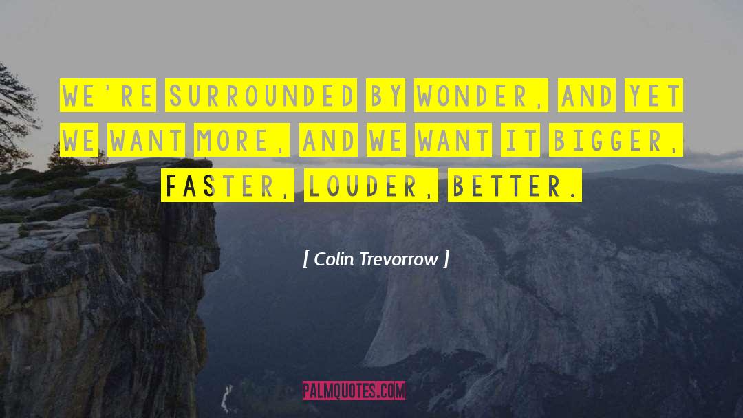 Bigger Cause quotes by Colin Trevorrow