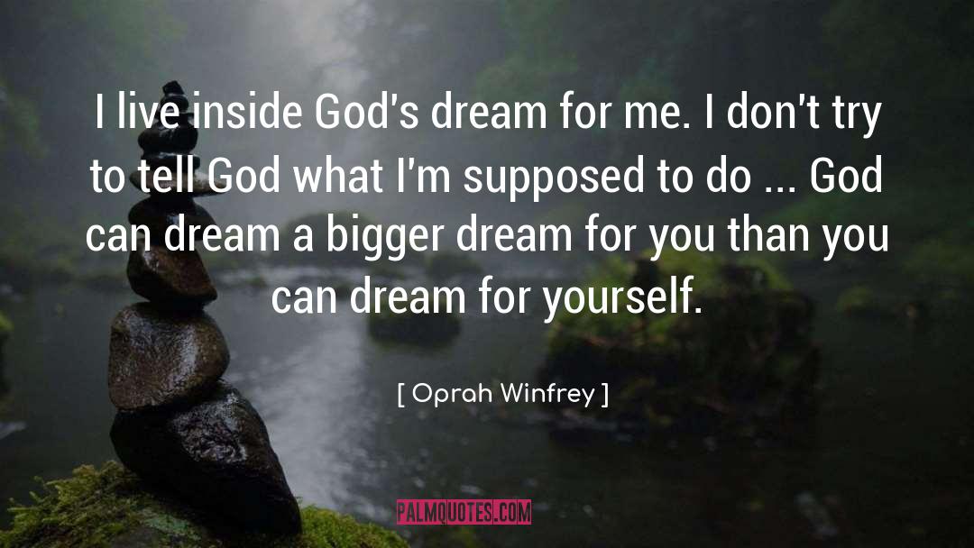 Bigger Dreams quotes by Oprah Winfrey