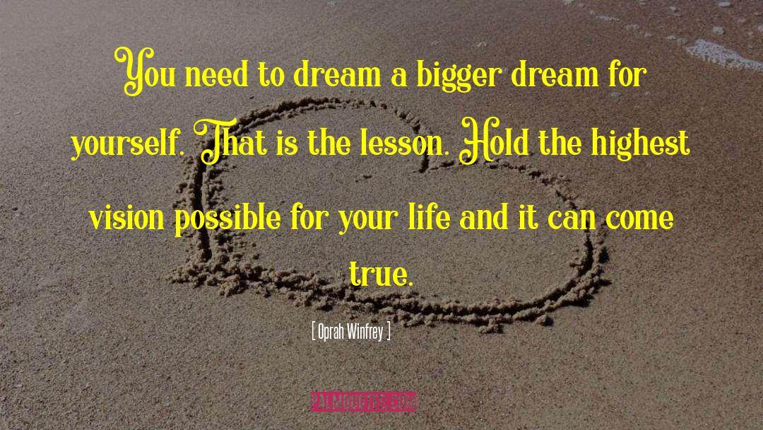 Bigger Dreams quotes by Oprah Winfrey