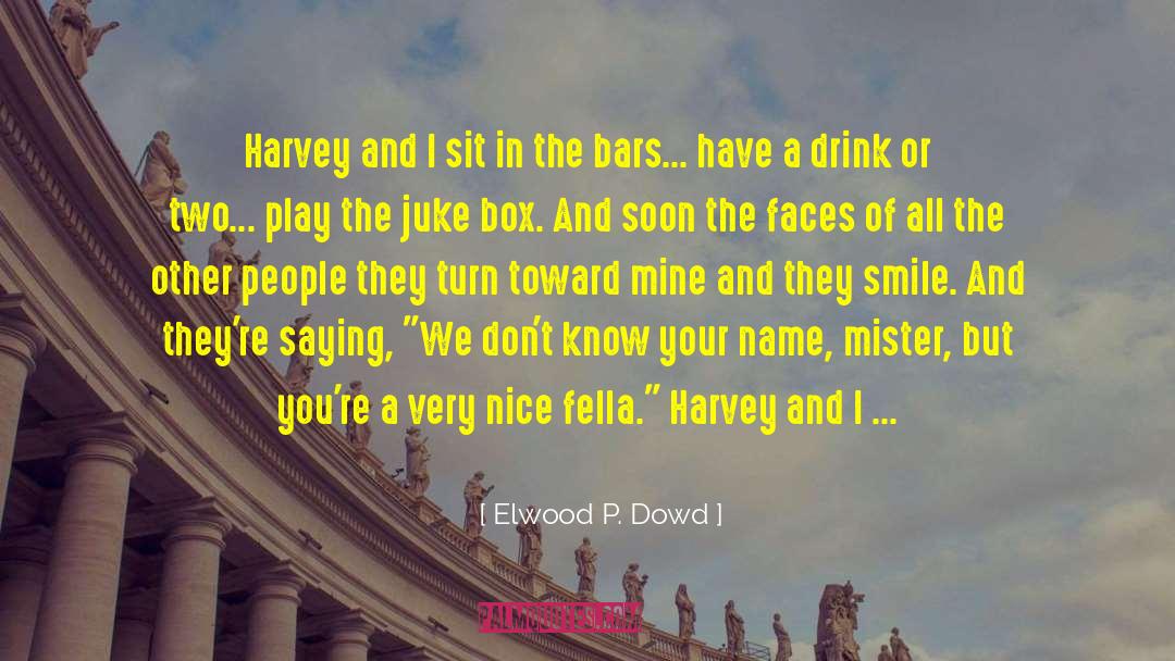 Bigger Person quotes by Elwood P. Dowd