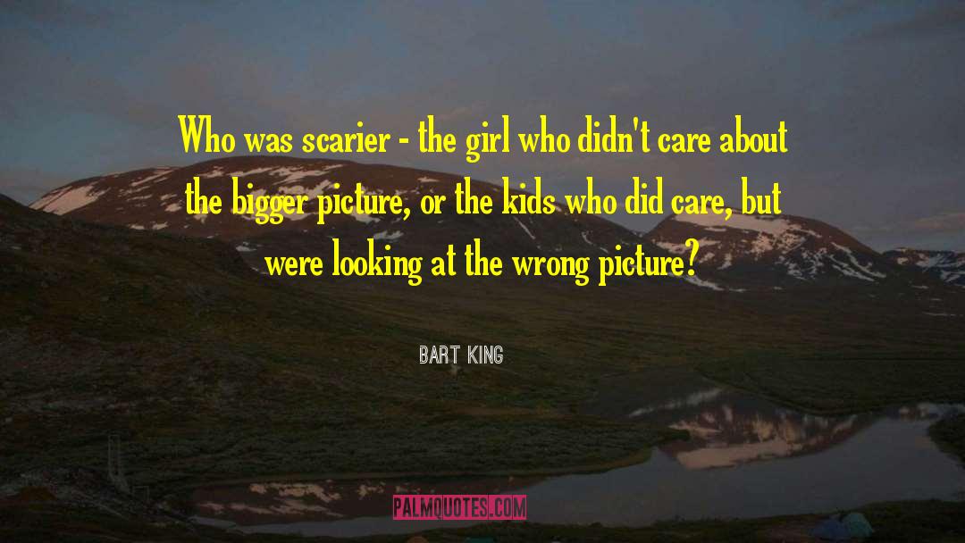 Bigger Picture quotes by Bart King