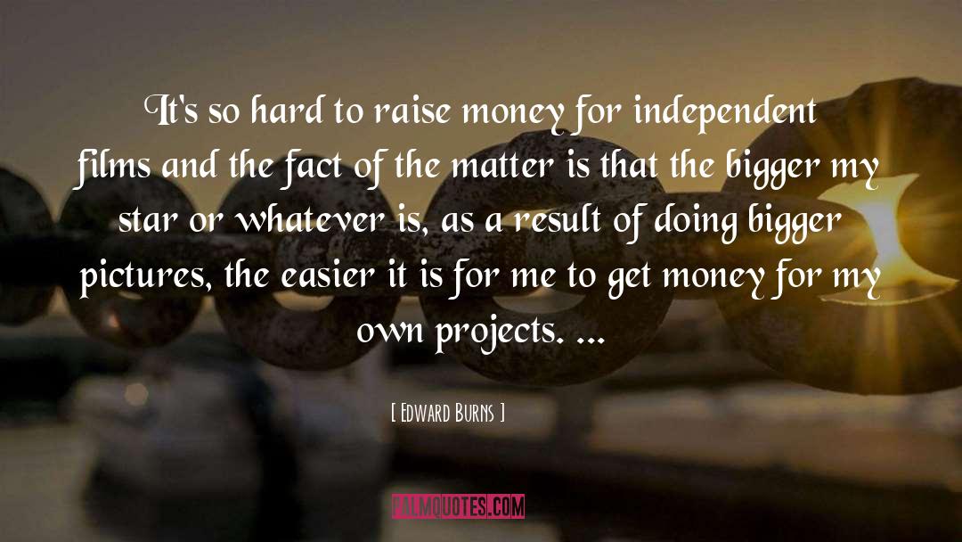 Bigger Picture quotes by Edward Burns