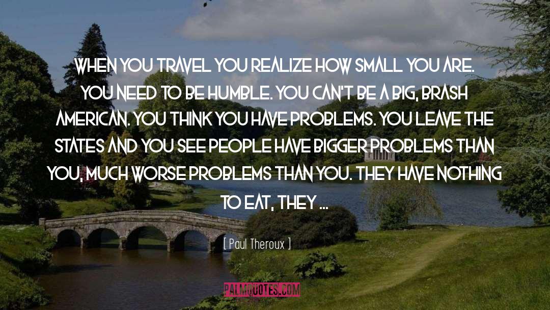 Bigger Problems quotes by Paul Theroux