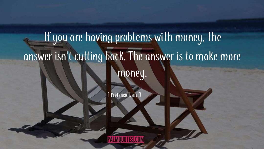 Bigger Problems quotes by Frederick Lenz