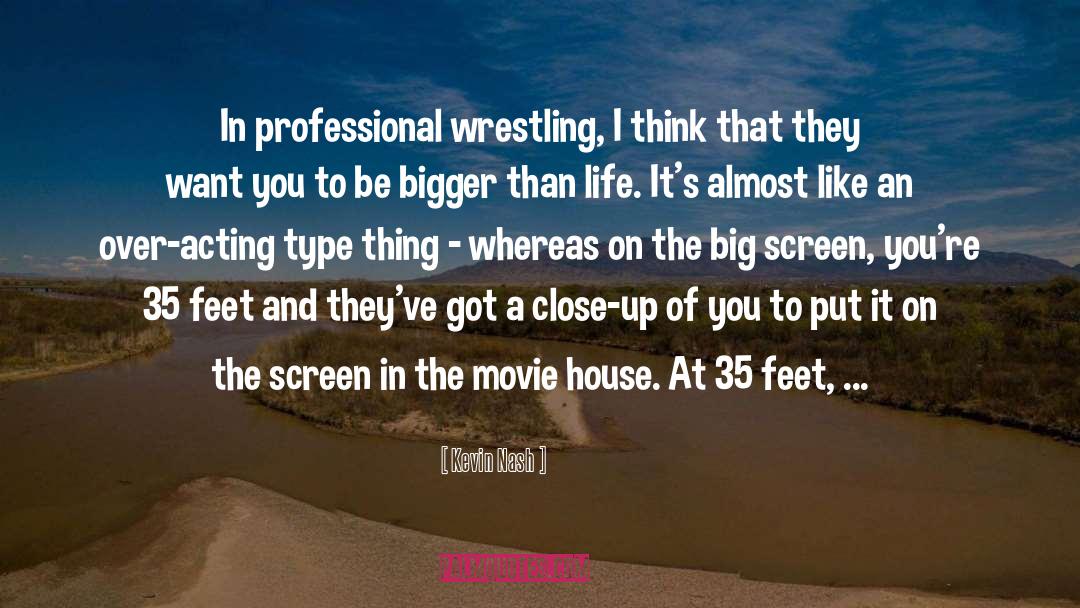 Bigger Than Life quotes by Kevin Nash