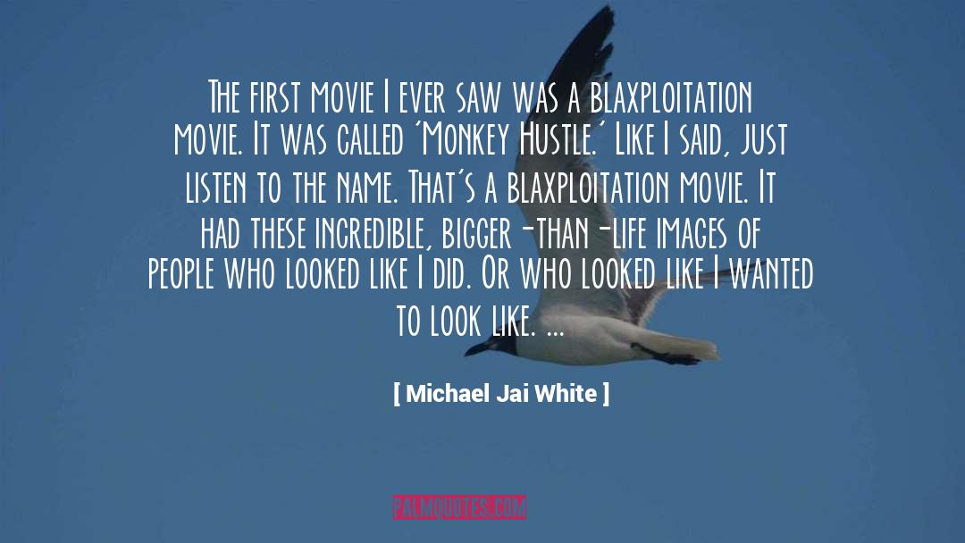 Bigger Than Life quotes by Michael Jai White