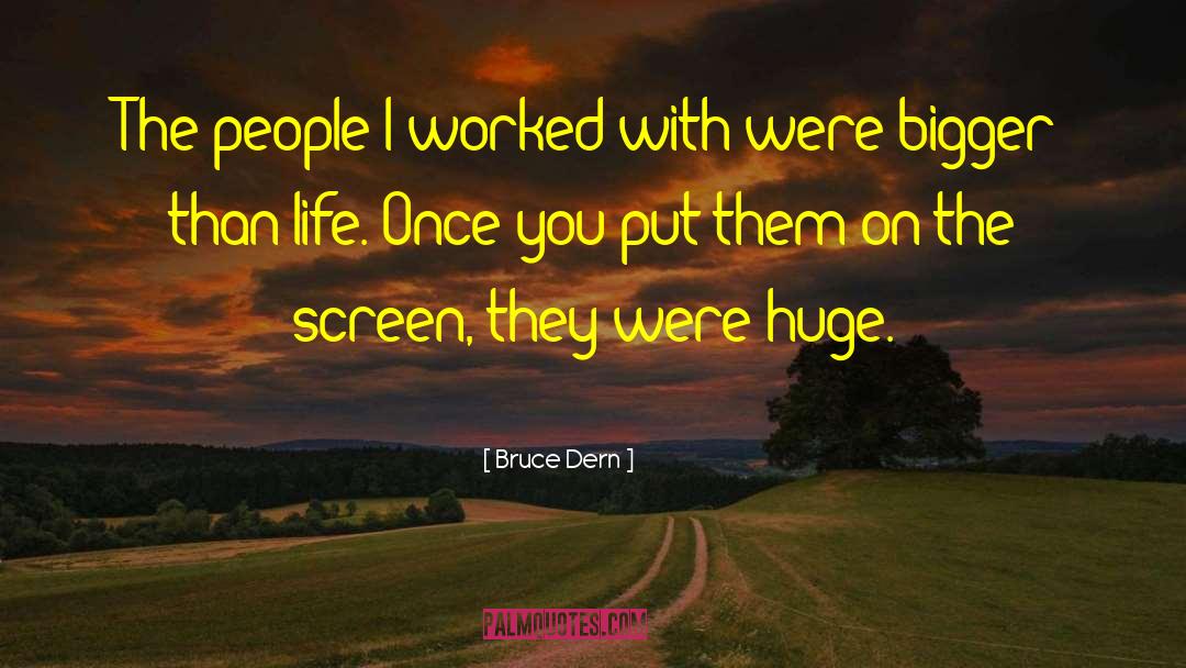 Bigger Than Life quotes by Bruce Dern