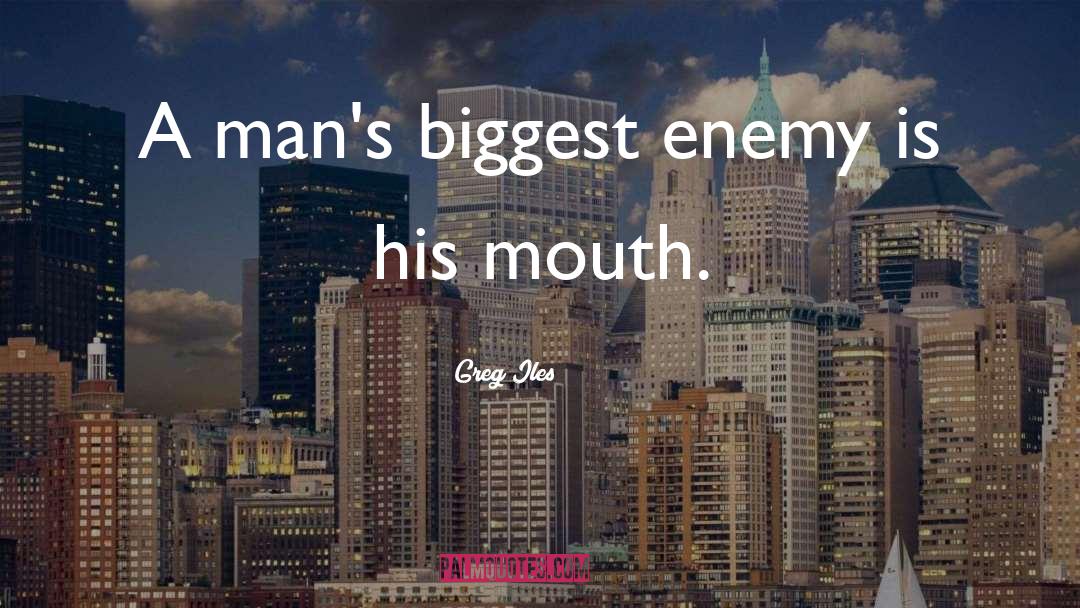 Biggest Enemy quotes by Greg Iles