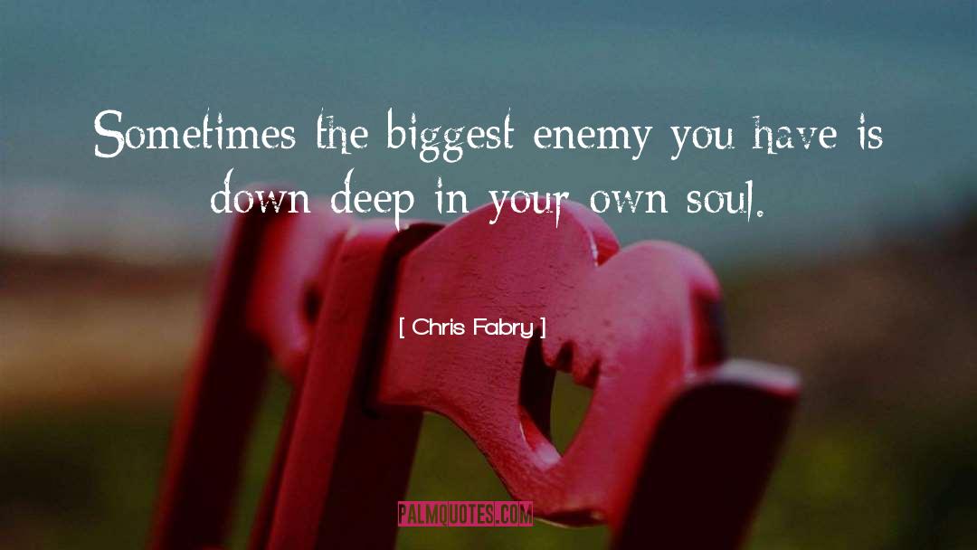 Biggest Enemy quotes by Chris Fabry