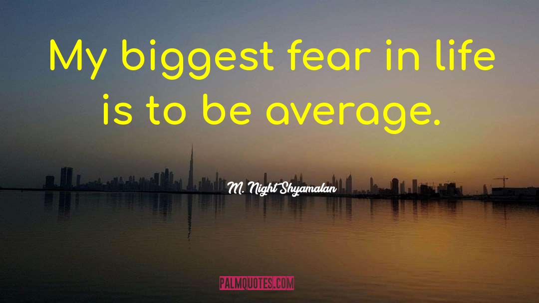 Biggest Fear quotes by M. Night Shyamalan