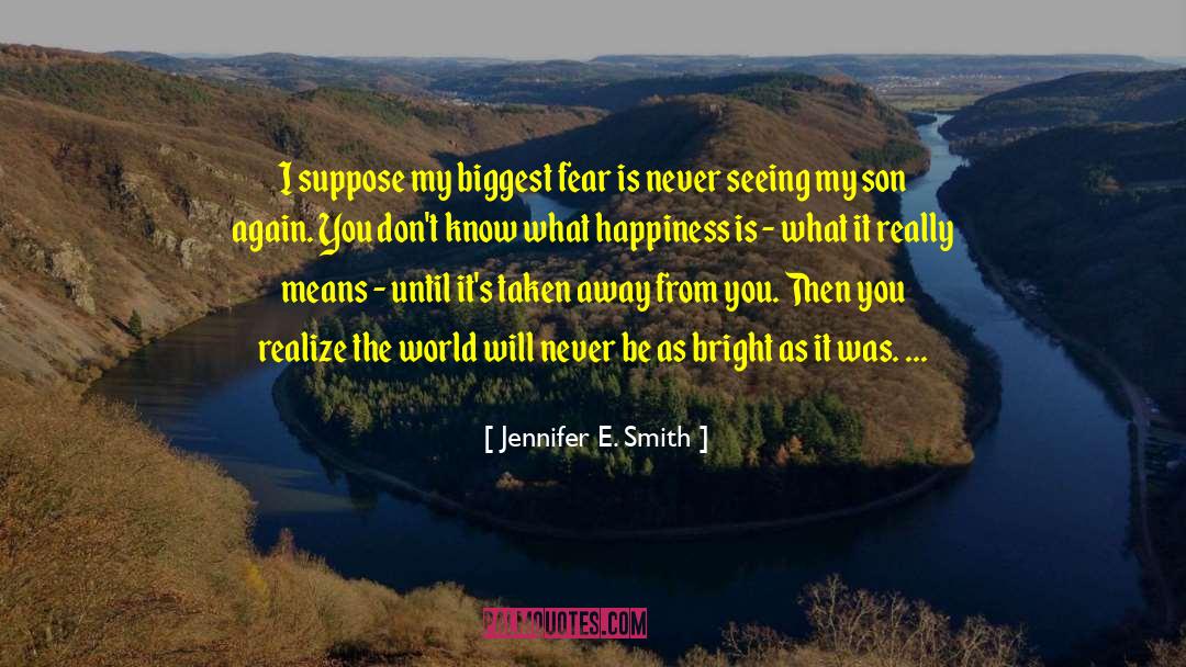 Biggest Fear quotes by Jennifer E. Smith