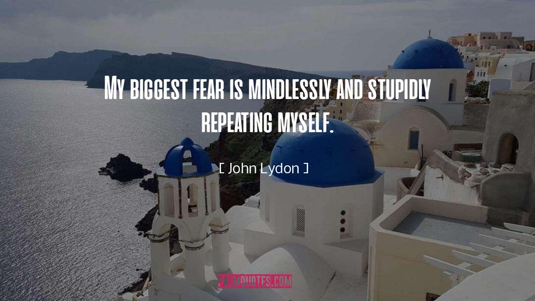 Biggest Fear quotes by John Lydon