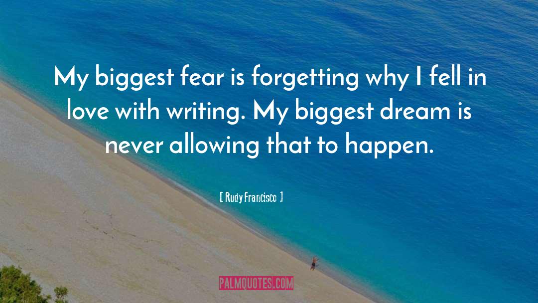 Biggest Fear quotes by Rudy Francisco