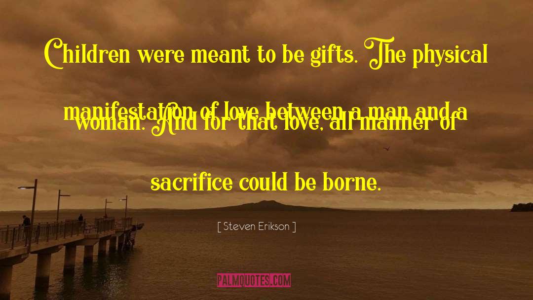 Biggest Gifts quotes by Steven Erikson