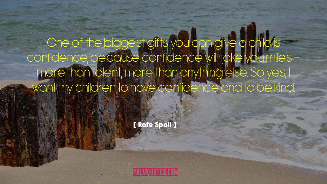 Biggest Gifts quotes by Rafe Spall