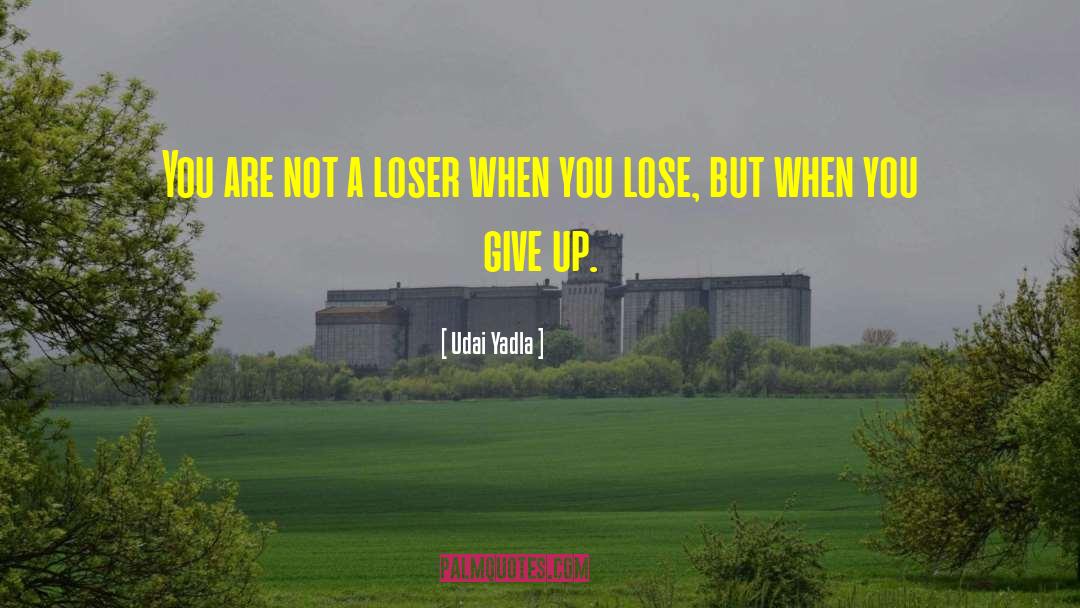Biggest Loser quotes by Udai Yadla