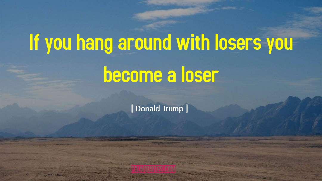 Biggest Loser quotes by Donald Trump