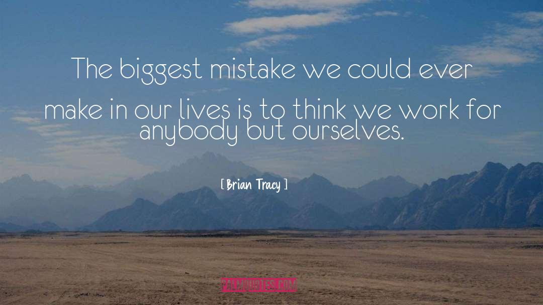 Biggest Mistake quotes by Brian Tracy