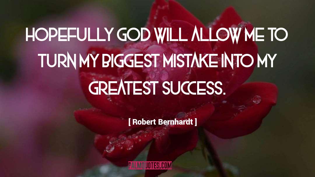 Biggest Mistake quotes by Robert Bernhardt