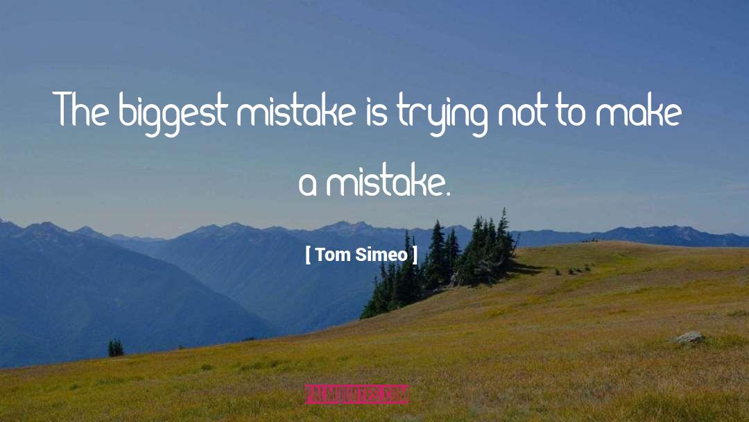 Biggest Mistake quotes by Tom Simeo