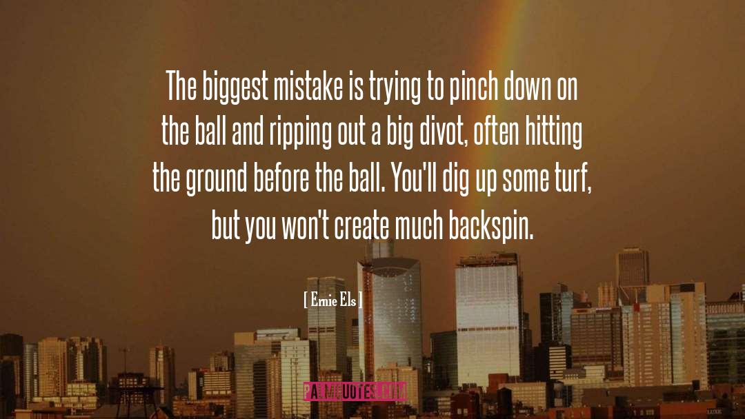 Biggest Mistake quotes by Ernie Els