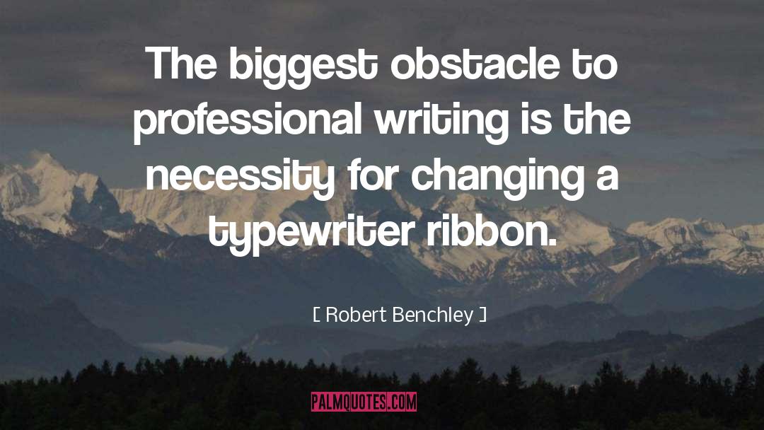 Biggest Obstacles quotes by Robert Benchley