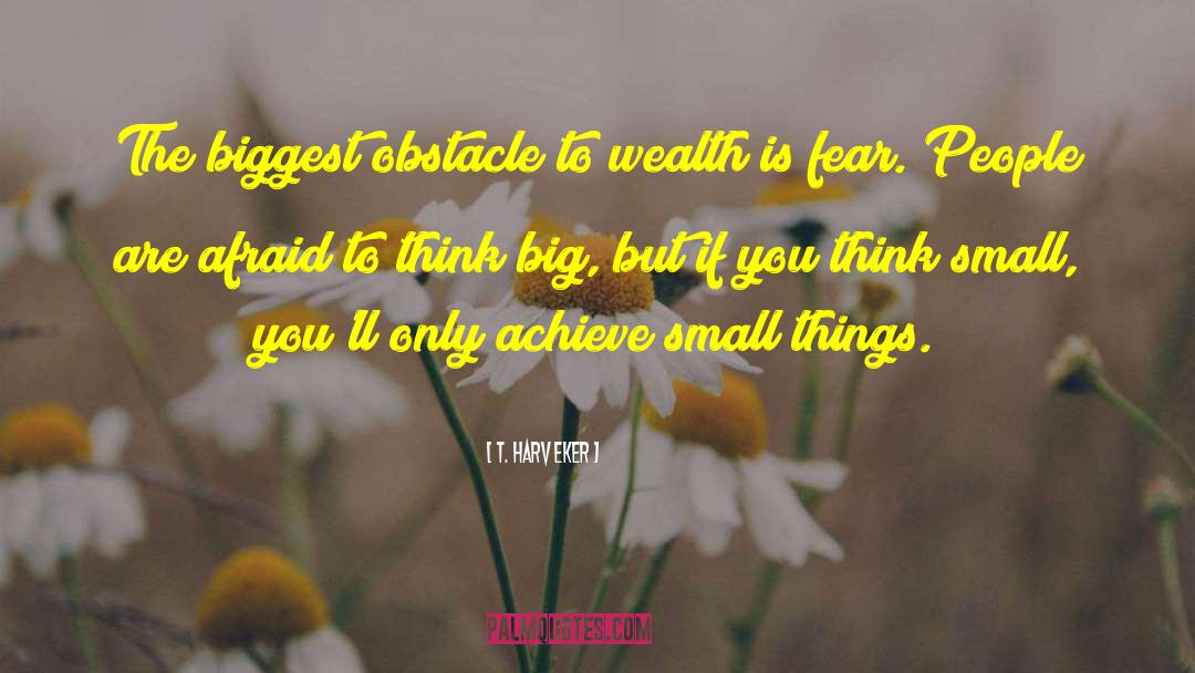 Biggest Obstacles quotes by T. Harv Eker
