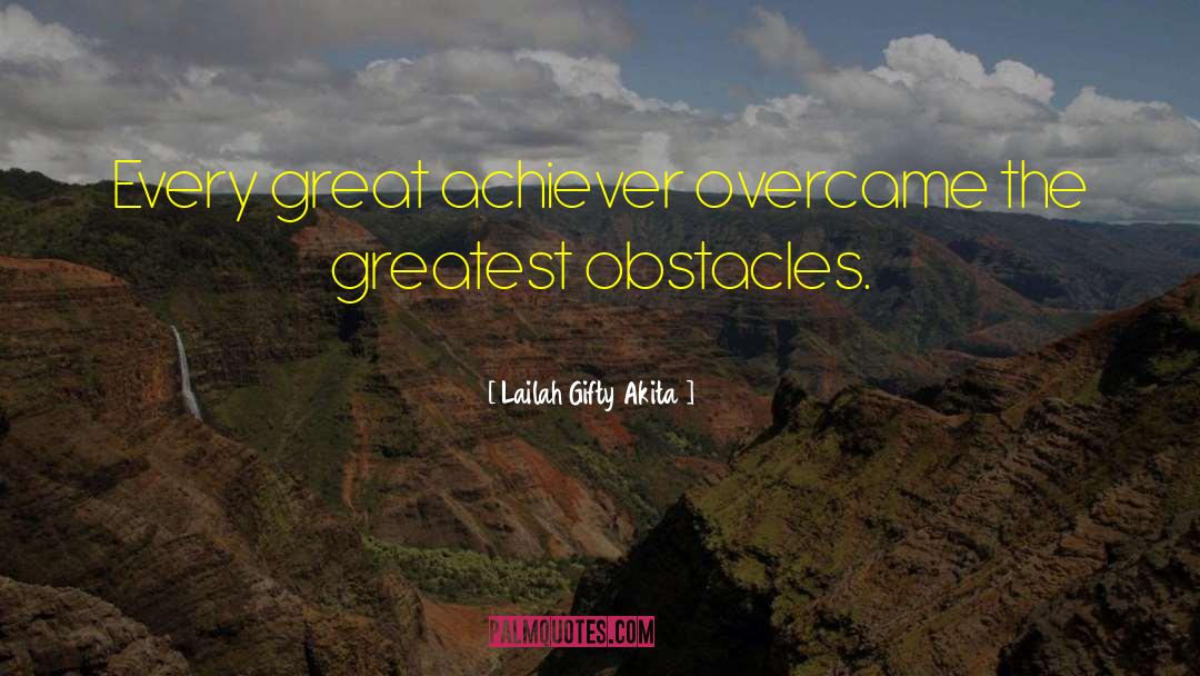 Biggest Obstacles quotes by Lailah Gifty Akita