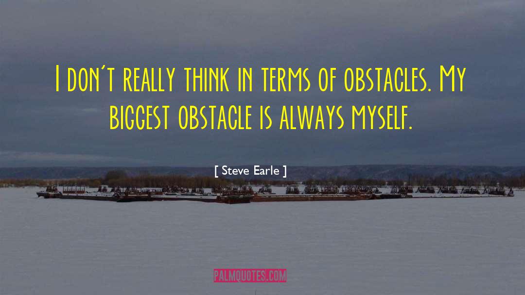Biggest Obstacles quotes by Steve Earle