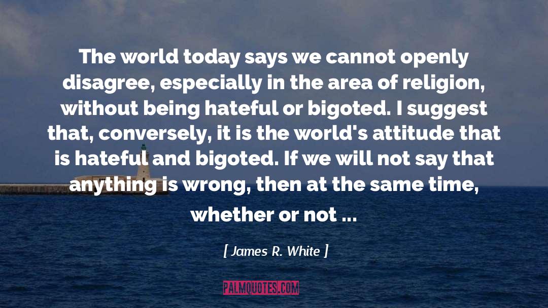 Bigoted quotes by James R. White