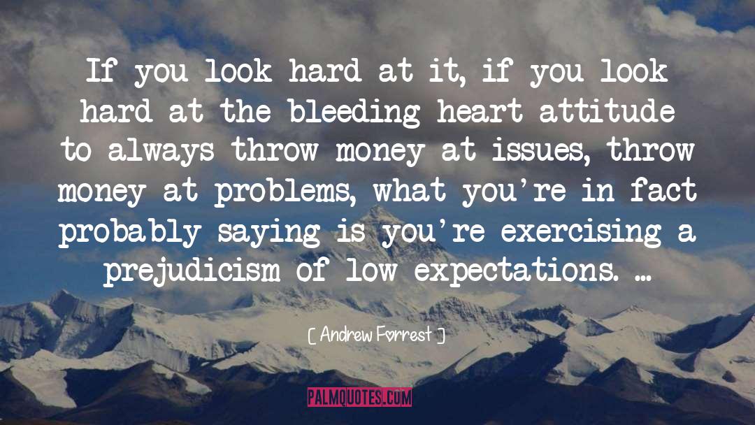 Bigotry Of Low Expectations quotes by Andrew Forrest