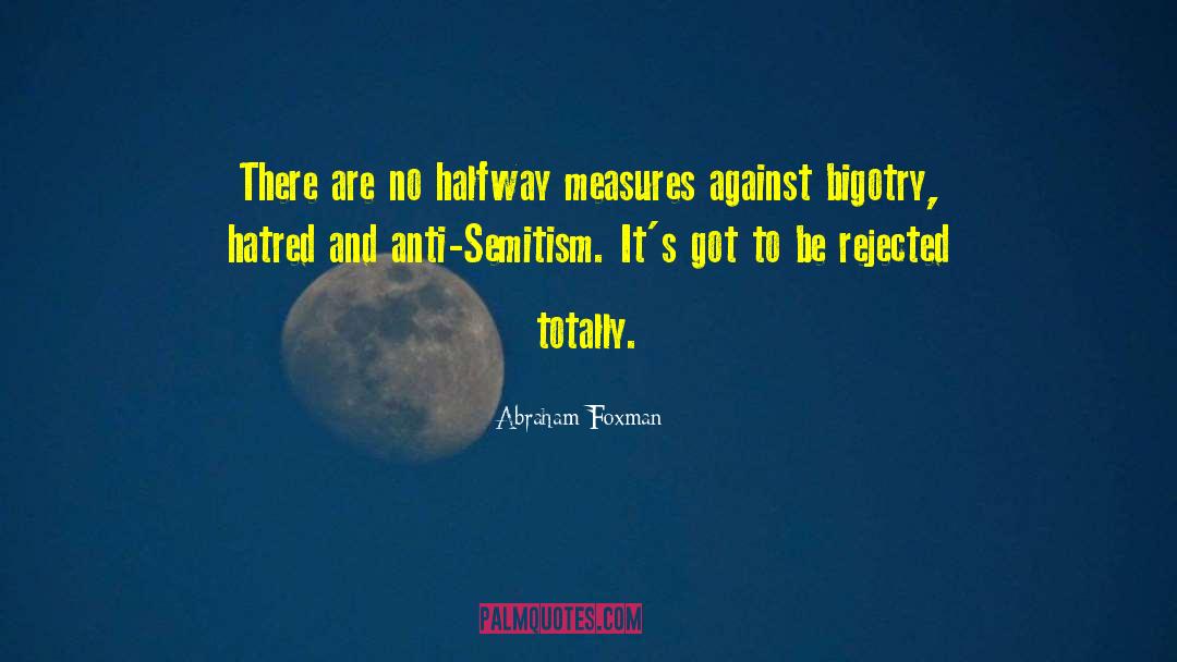 Bigotry quotes by Abraham Foxman