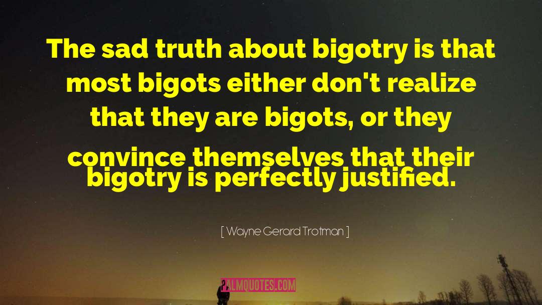 Bigotry quotes by Wayne Gerard Trotman