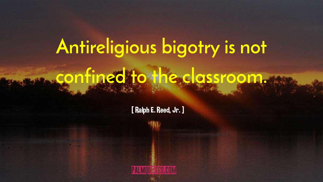 Bigotry quotes by Ralph E. Reed, Jr.