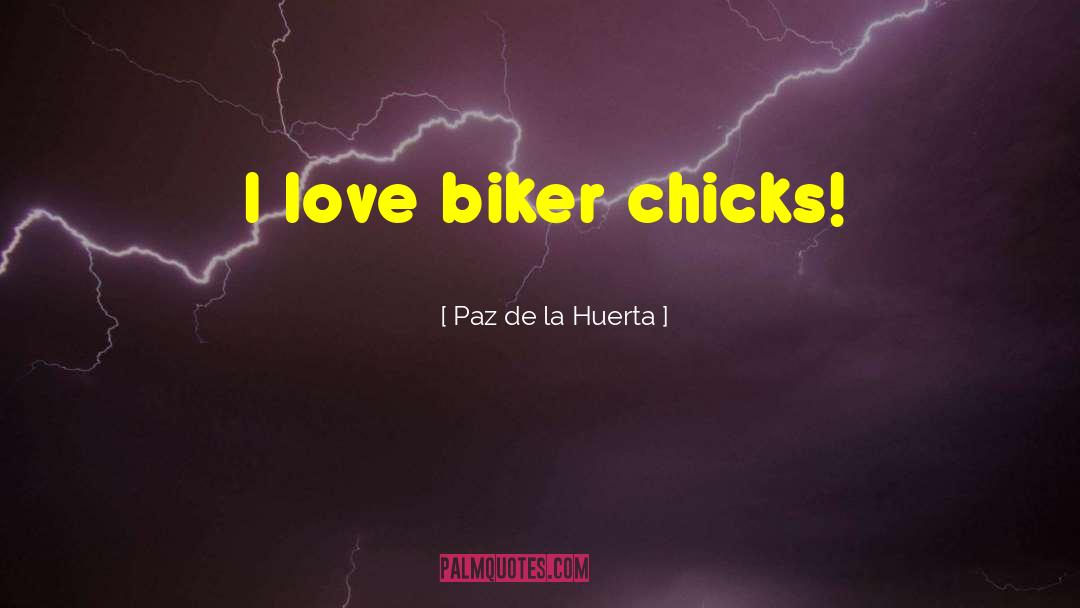 Biker quotes by Paz De La Huerta