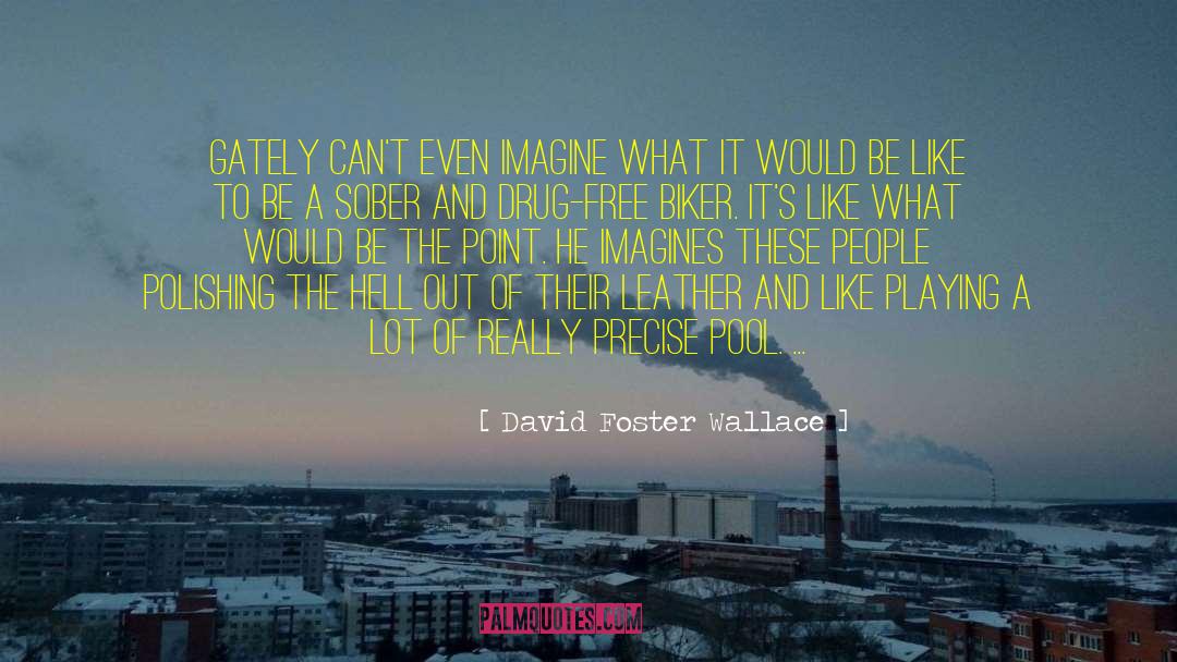 Biker quotes by David Foster Wallace